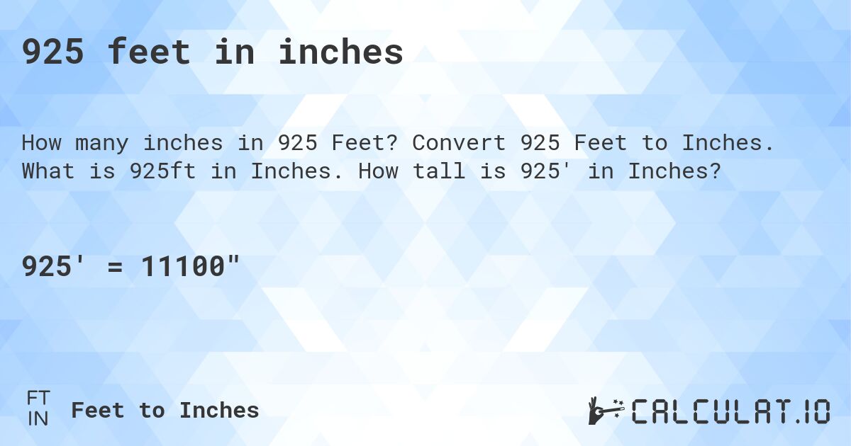 925 feet in inches. Convert 925 Feet to Inches. What is 925ft in Inches. How tall is 925' in Inches?