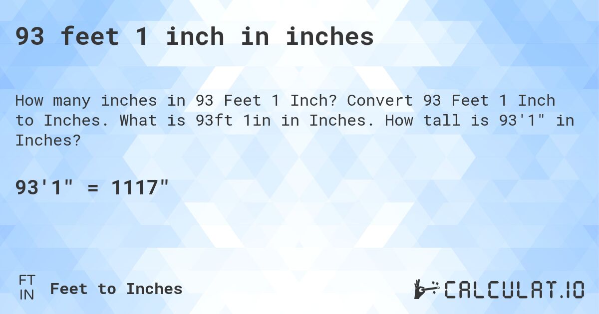 93 feet 1 inch in inches. Convert 93 Feet 1 Inch to Inches. What is 93ft 1in in Inches. How tall is 93'1 in Inches?