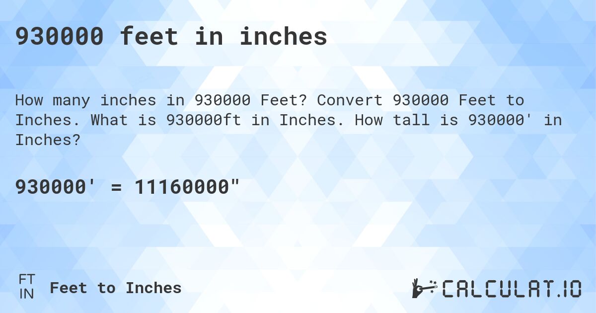930000 feet in inches. Convert 930000 Feet to Inches. What is 930000ft in Inches. How tall is 930000' in Inches?
