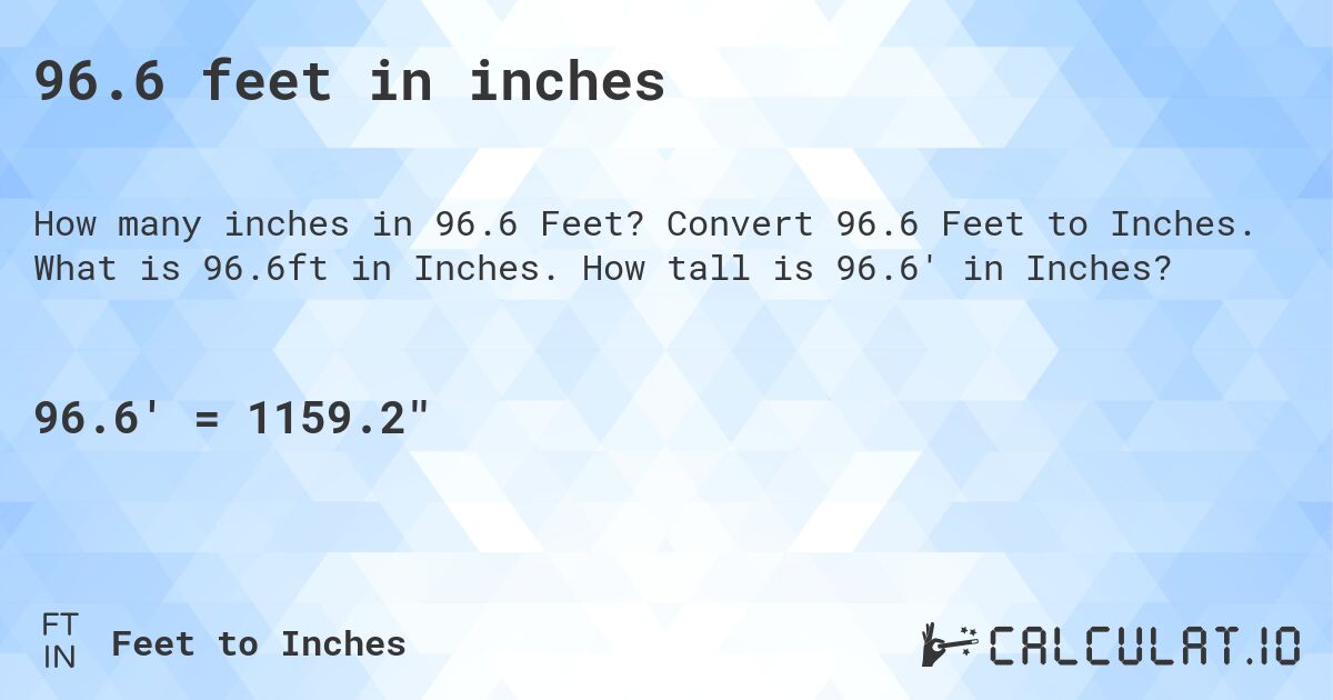 96.6 feet in inches. Convert 96.6 Feet to Inches. What is 96.6ft in Inches. How tall is 96.6' in Inches?