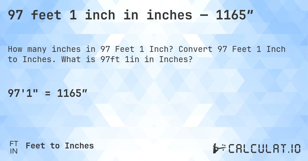 97 feet 1 inch in inches — 1165″. Convert 97 Feet 1 Inch to Inches. What is 97ft 1in in Inches?