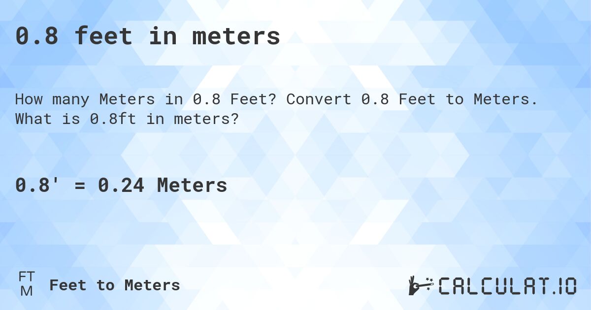 0.8 feet in meters. Convert 0.8 Feet to Meters. What is 0.8ft in meters?