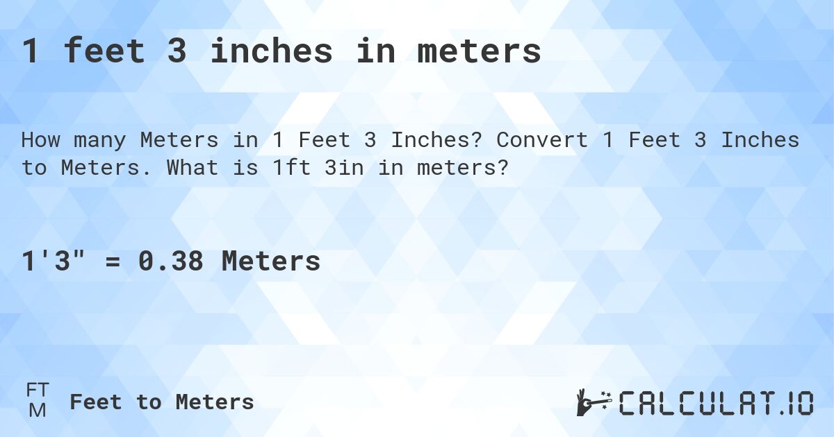 1 feet 3 inches in meters. Convert 1 Feet 3 Inches to Meters. What is 1ft 3in in meters?