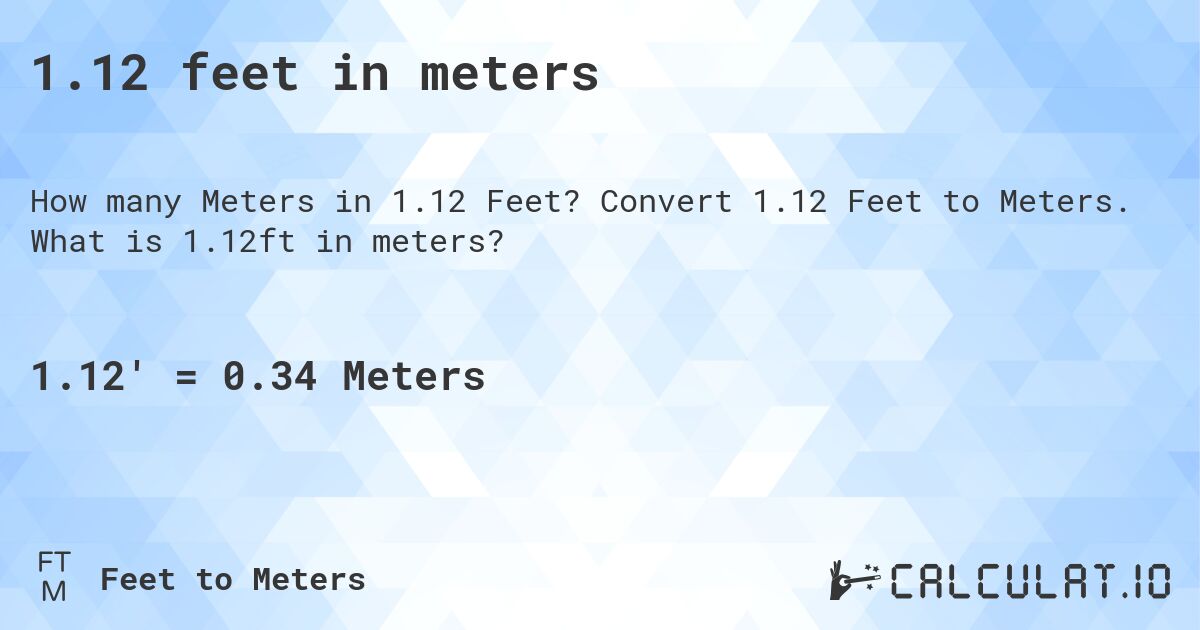 1.12 feet in meters. Convert 1.12 Feet to Meters. What is 1.12ft in meters?