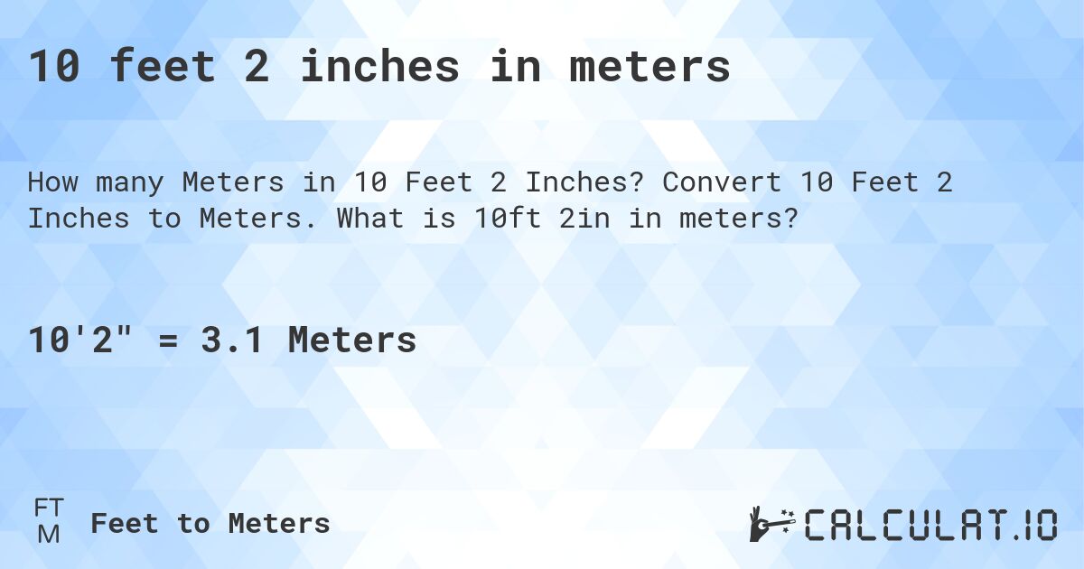 10 feet 2 inches in meters. Convert 10 Feet 2 Inches to Meters. What is 10ft 2in in meters?