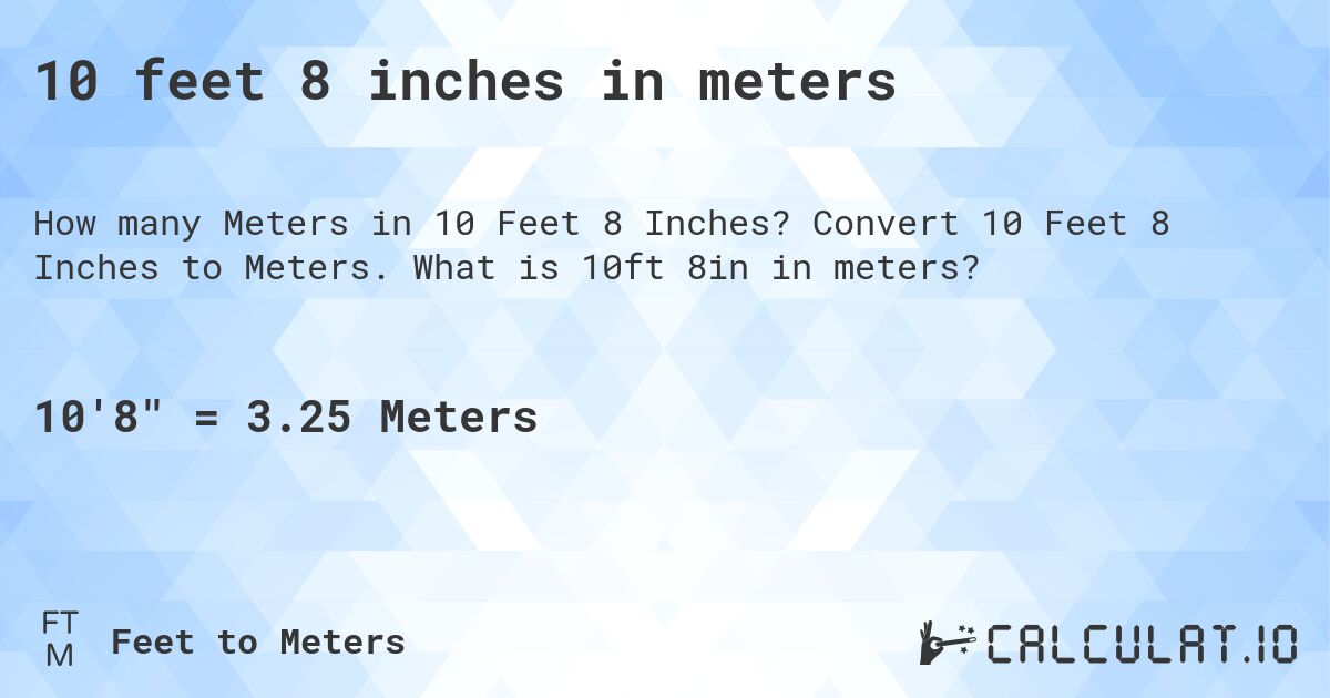 10 feet 8 inches in meters. Convert 10 Feet 8 Inches to Meters. What is 10ft 8in in meters?