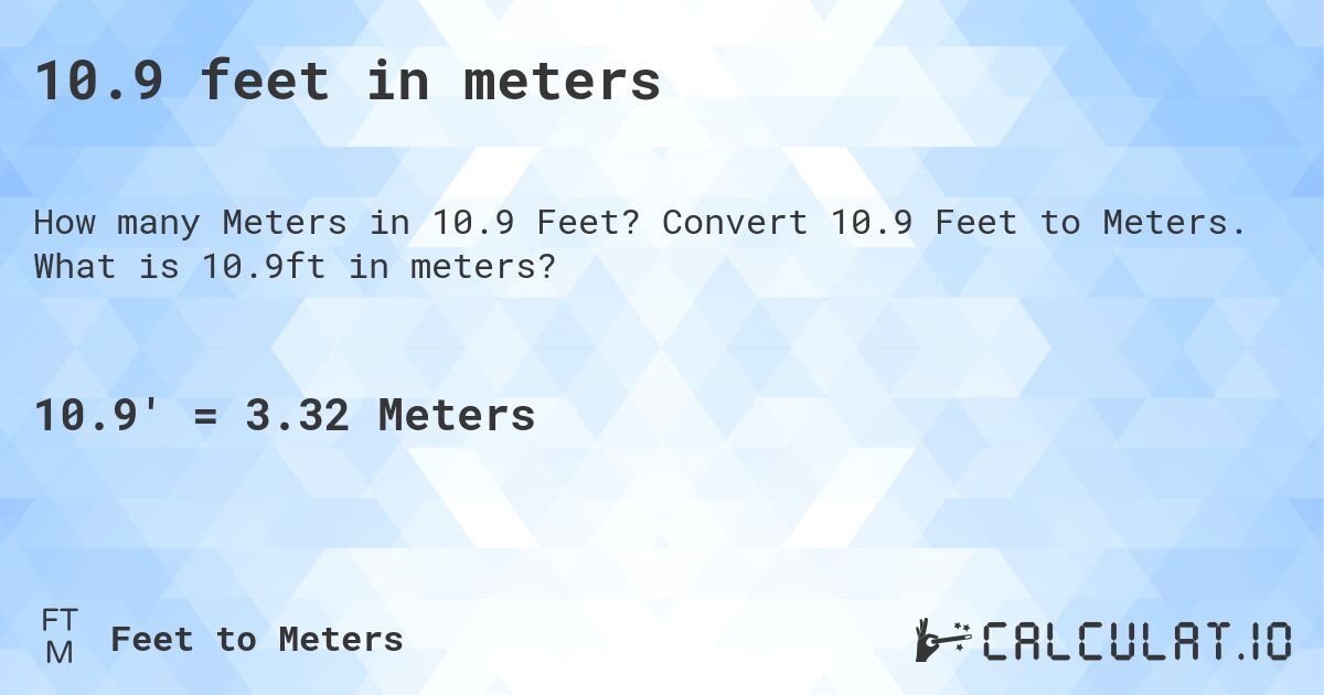 10.9 feet in meters. Convert 10.9 Feet to Meters. What is 10.9ft in meters?