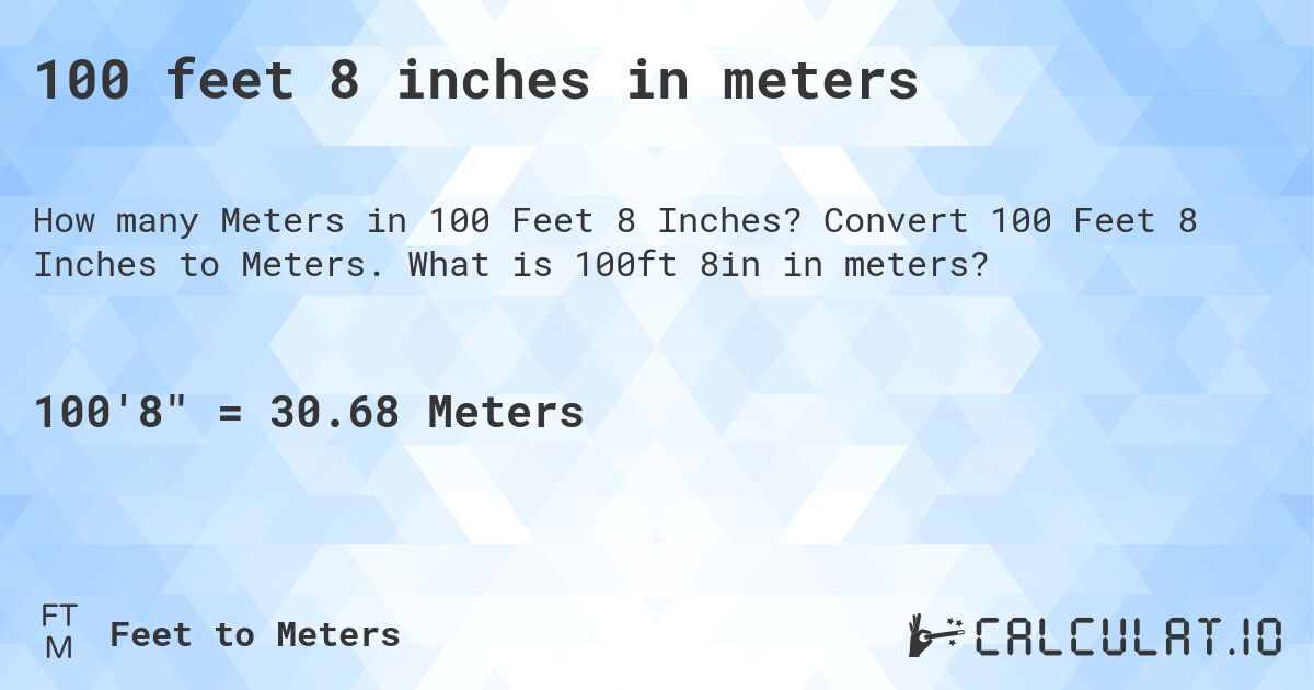 100 feet 8 inches in meters. Convert 100 Feet 8 Inches to Meters. What is 100ft 8in in meters?