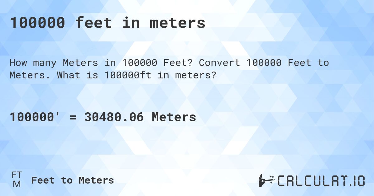 100000 feet in meters. Convert 100000 Feet to Meters. What is 100000ft in meters?