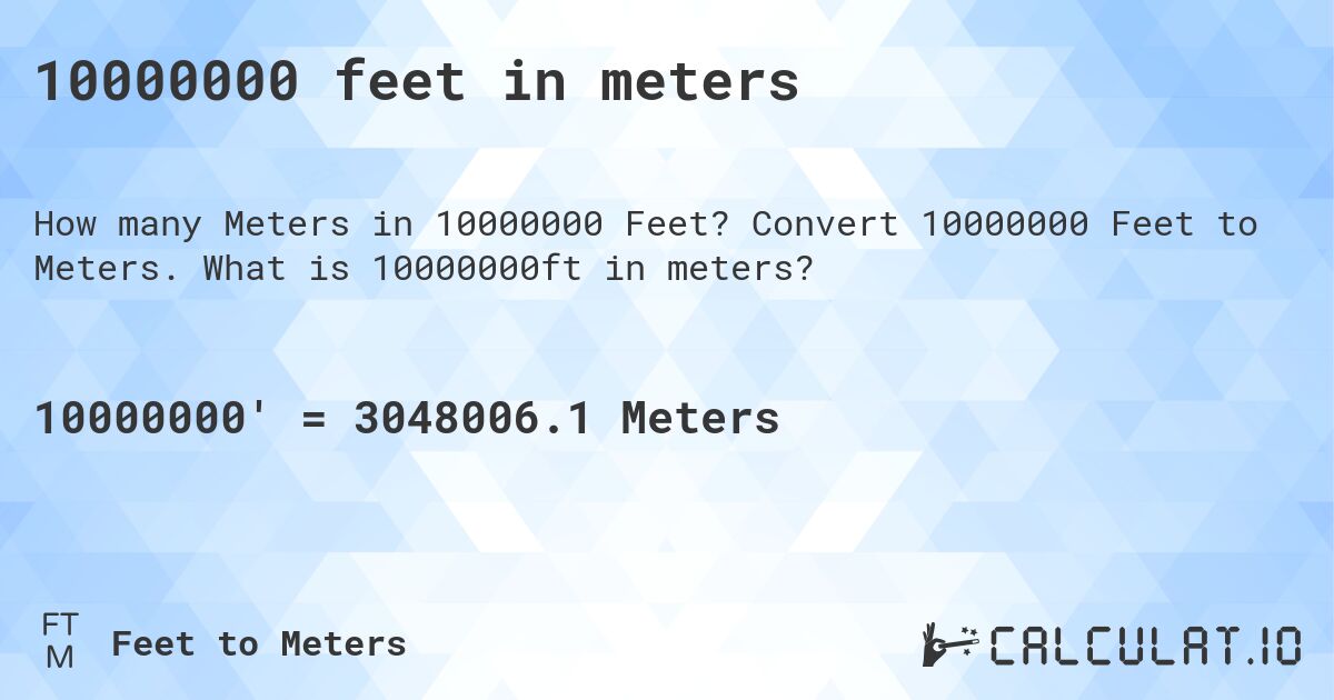 10000000 feet in meters. Convert 10000000 Feet to Meters. What is 10000000ft in meters?