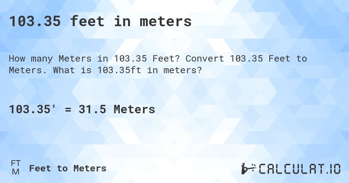 103.35 feet in meters. Convert 103.35 Feet to Meters. What is 103.35ft in meters?