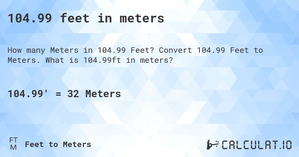 104.99 feet in meters. Convert 104.99 Feet to Meters. What is 104.99ft in meters?