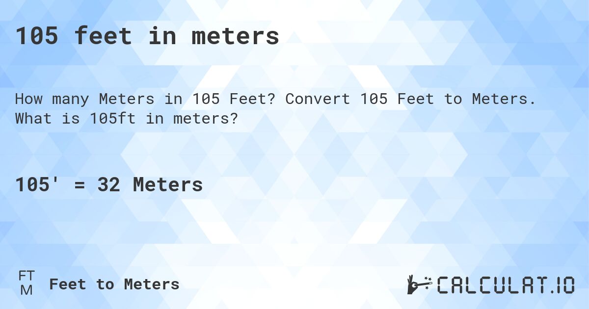 105 feet in meters. Convert 105 Feet to Meters. What is 105ft in meters?