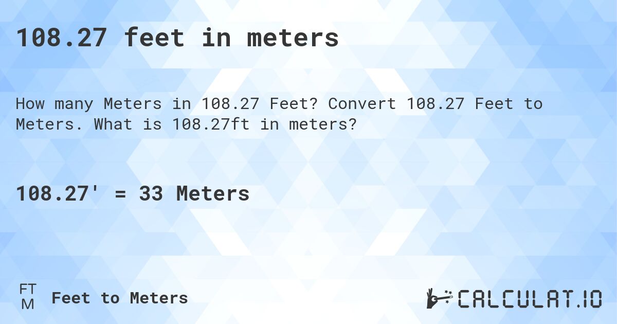 108.27 feet in meters. Convert 108.27 Feet to Meters. What is 108.27ft in meters?
