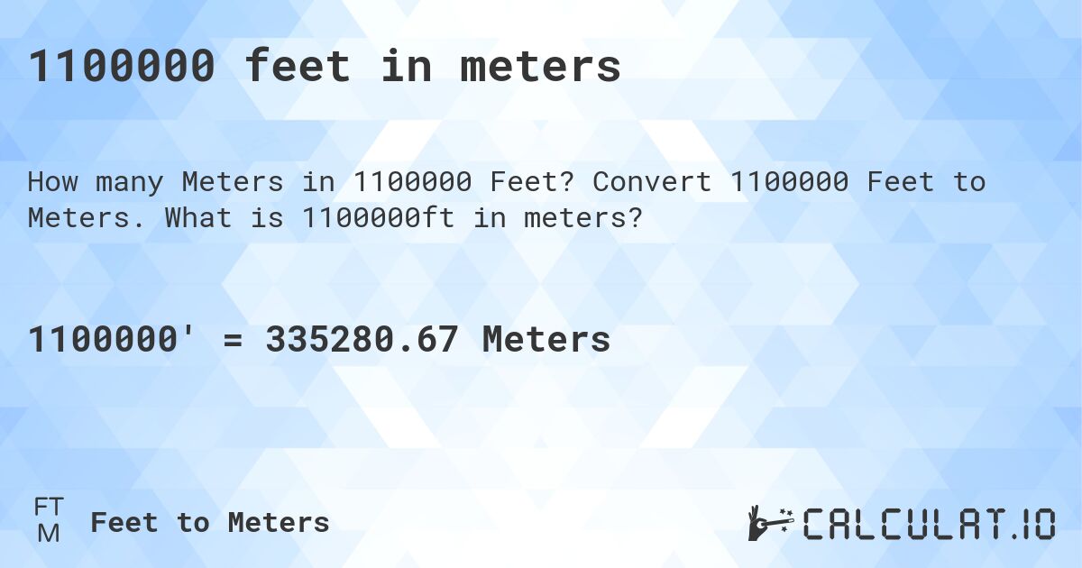 1100000 feet in meters. Convert 1100000 Feet to Meters. What is 1100000ft in meters?