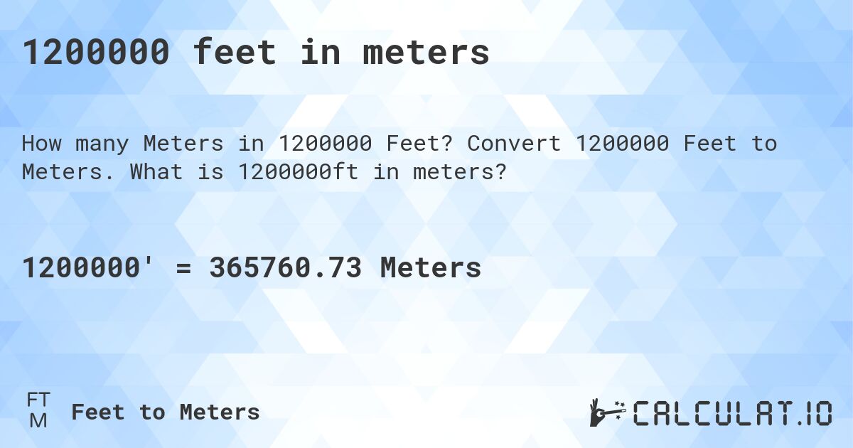 1200000 feet in meters. Convert 1200000 Feet to Meters. What is 1200000ft in meters?