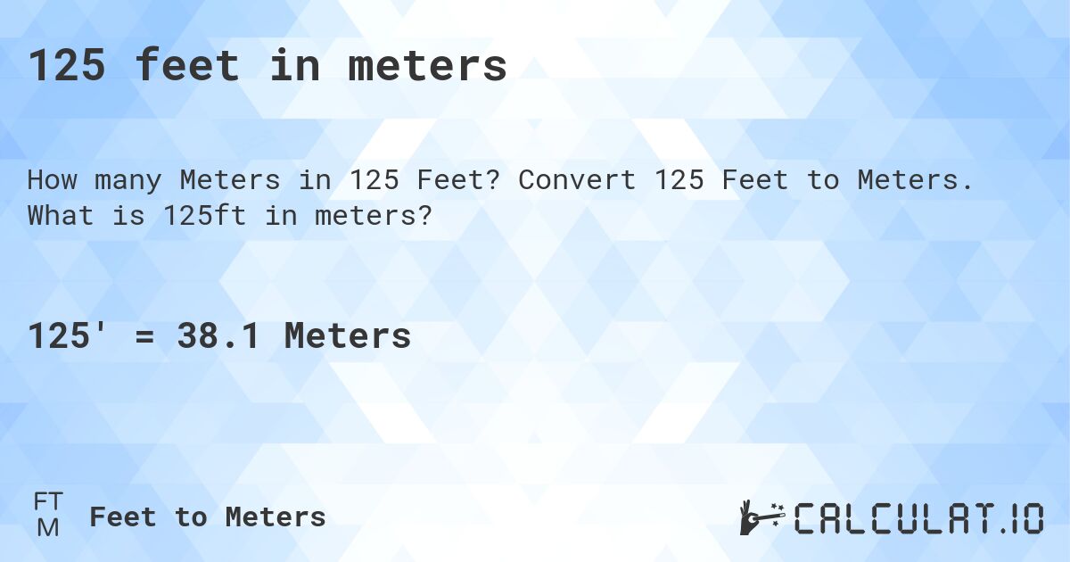 125 feet in meters. Convert 125 Feet to Meters. What is 125ft in meters?