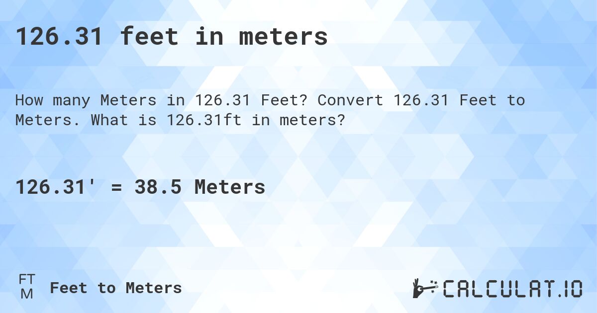 126.31 feet in meters. Convert 126.31 Feet to Meters. What is 126.31ft in meters?