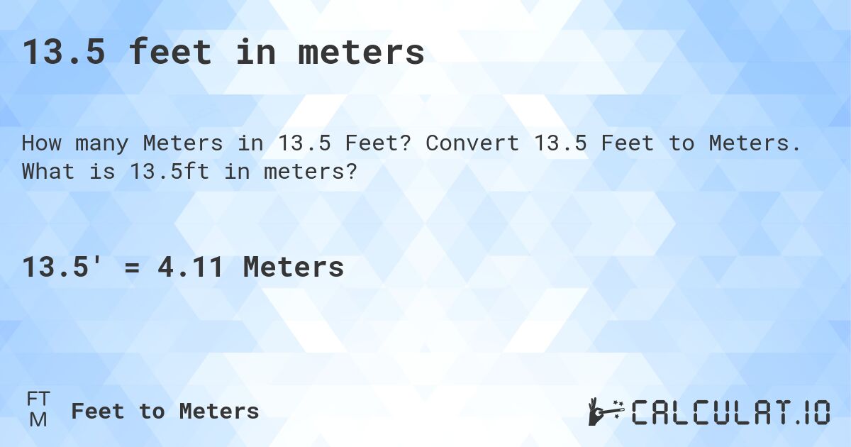 13.5 feet in meters. Convert 13.5 Feet to Meters. What is 13.5ft in meters?