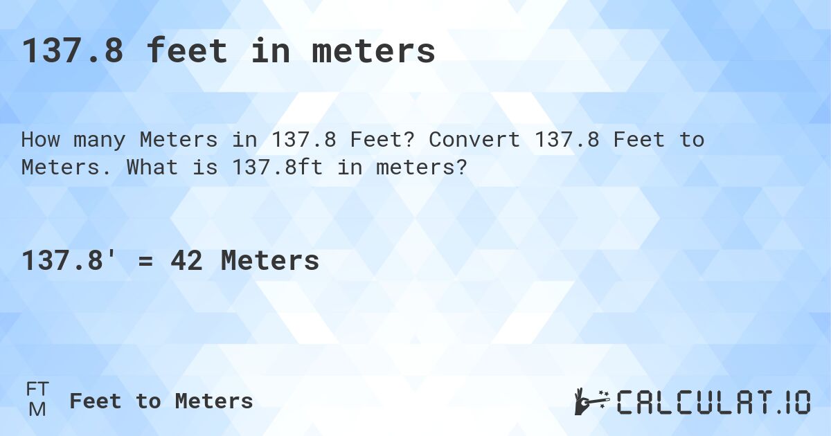 137.8 feet in meters. Convert 137.8 Feet to Meters. What is 137.8ft in meters?
