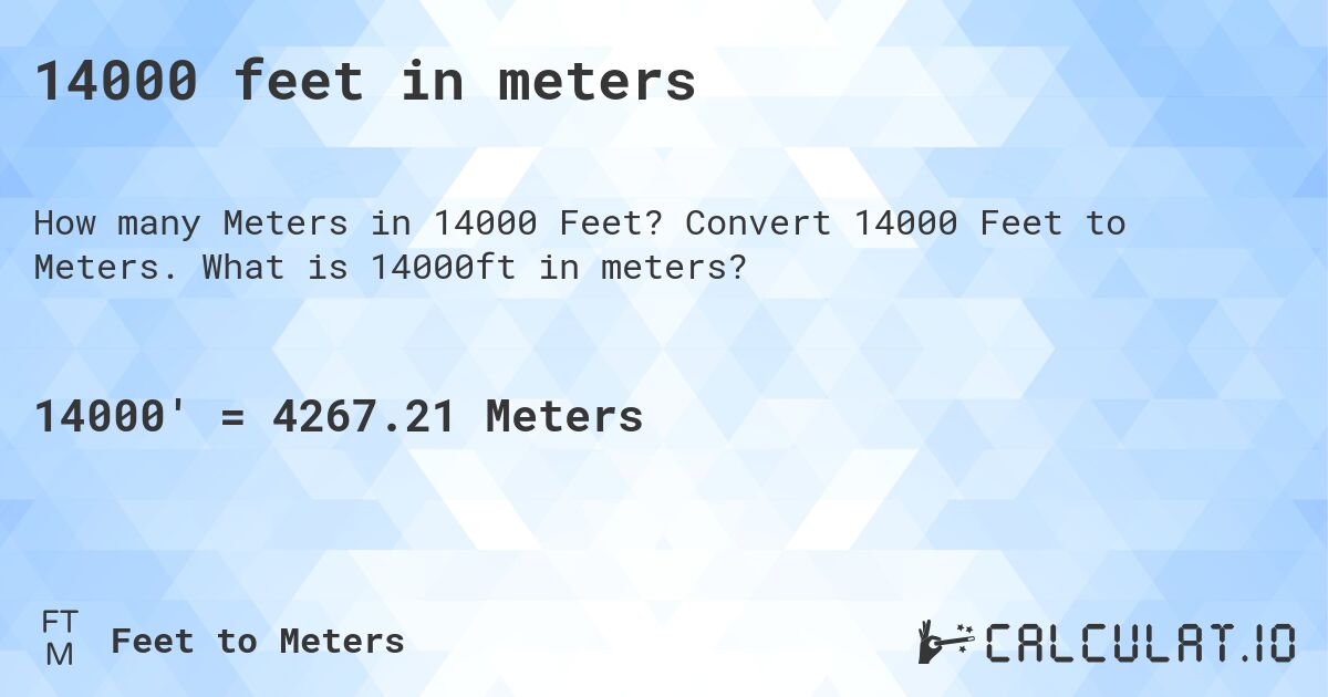 14000 feet in meters. Convert 14000 Feet to Meters. What is 14000ft in meters?