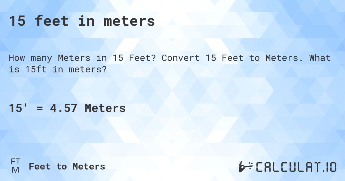 15 feet in meters. Convert 15 Feet to Meters. What is 15ft in meters?