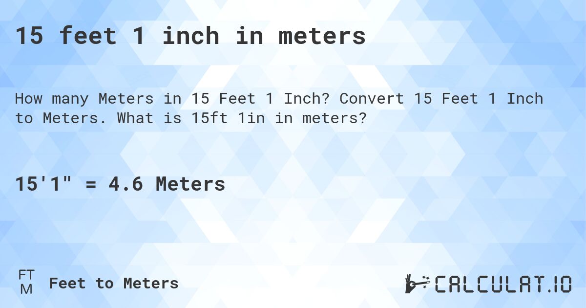 15 feet 1 inch in meters. Convert 15 Feet 1 Inch to Meters. What is 15ft 1in in meters?