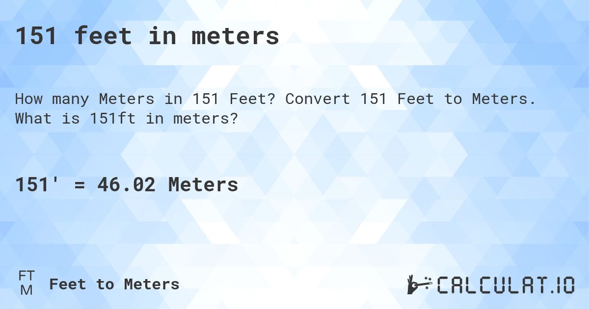 151 feet in meters. Convert 151 Feet to Meters. What is 151ft in meters?