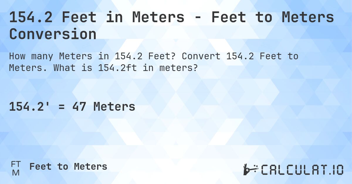 154.2 Feet in Meters - Feet to Meters Conversion. Convert 154.2 Feet to Meters. What is 154.2ft in meters?