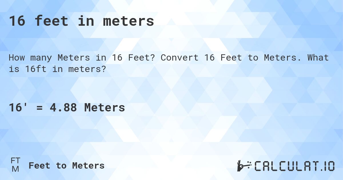 16 feet in meters. Convert 16 Feet to Meters. What is 16ft in meters?