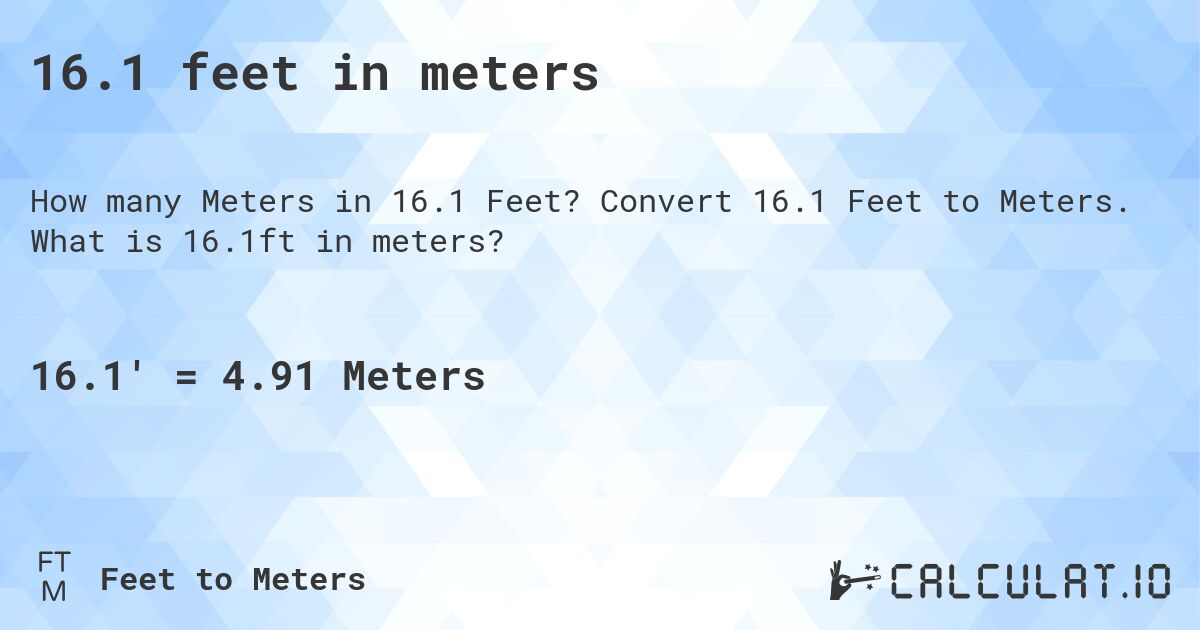 16.1 feet in meters. Convert 16.1 Feet to Meters. What is 16.1ft in meters?