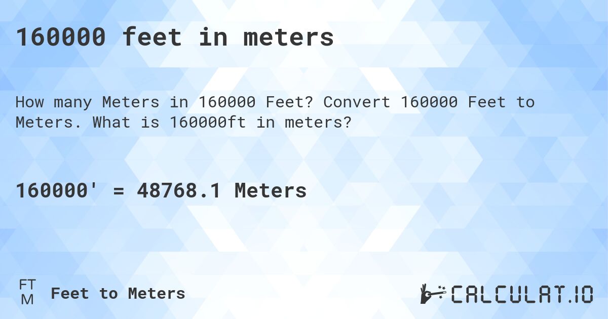 160000 feet in meters. Convert 160000 Feet to Meters. What is 160000ft in meters?