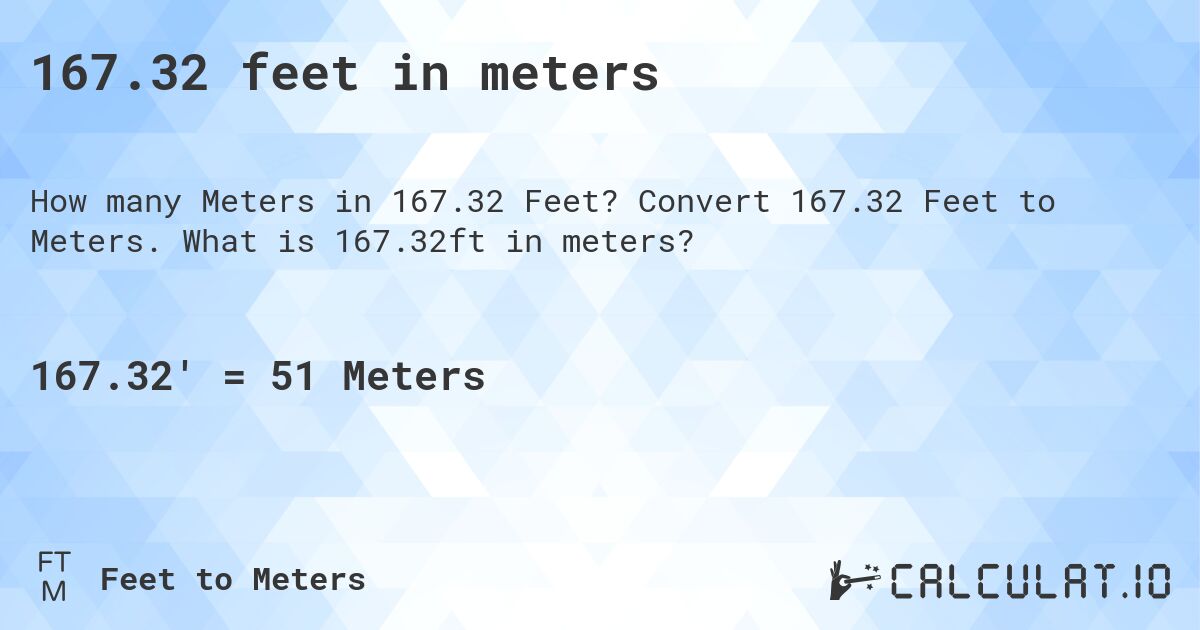 167.32 feet in meters. Convert 167.32 Feet to Meters. What is 167.32ft in meters?