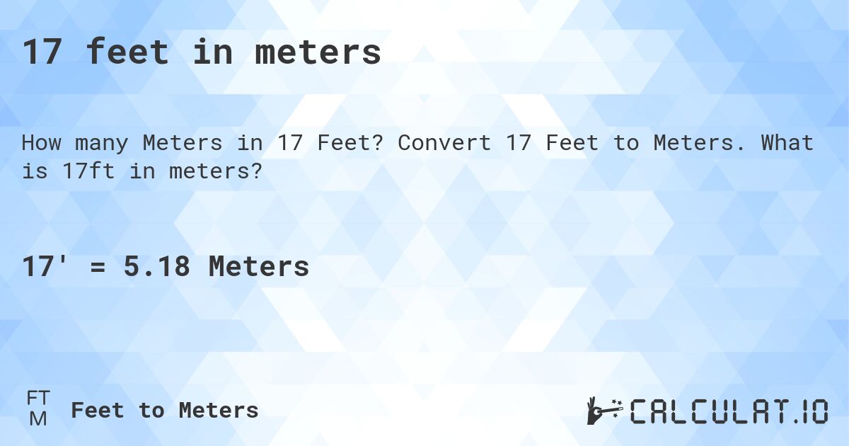 17 feet in meters. Convert 17 Feet to Meters. What is 17ft in meters?