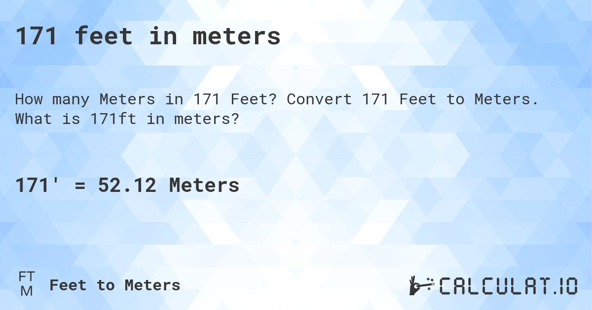 171 feet in meters. Convert 171 Feet to Meters. What is 171ft in meters?