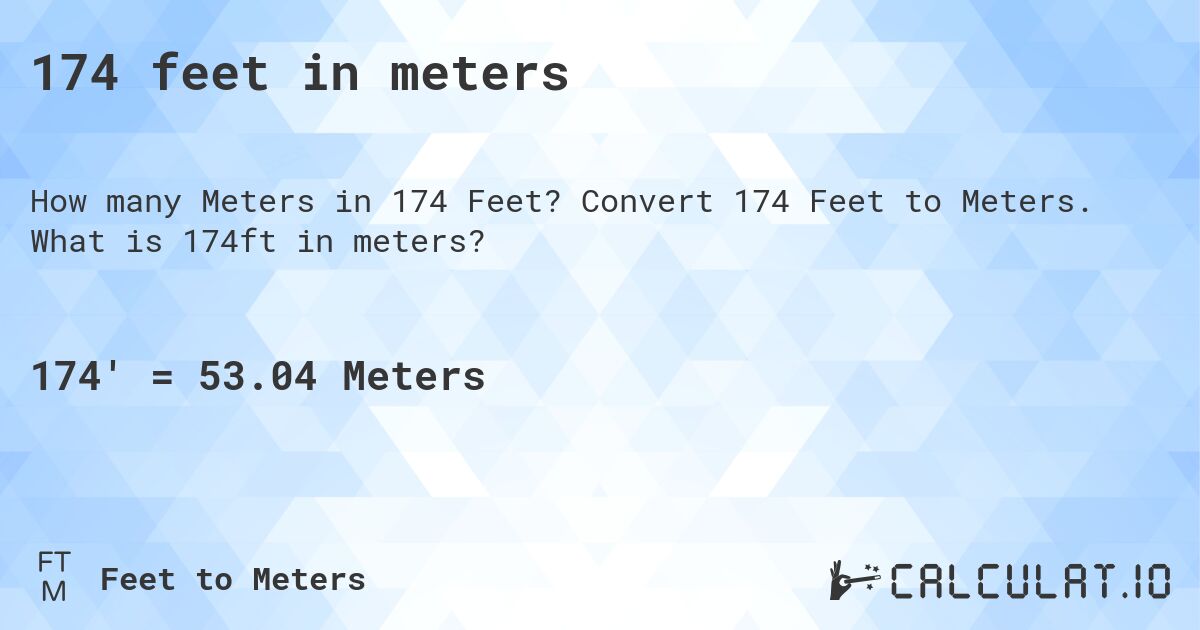 174 feet in meters. Convert 174 Feet to Meters. What is 174ft in meters?