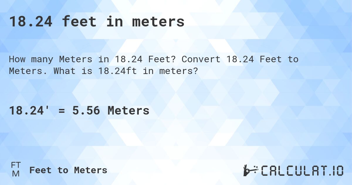 18.24 feet in meters. Convert 18.24 Feet to Meters. What is 18.24ft in meters?