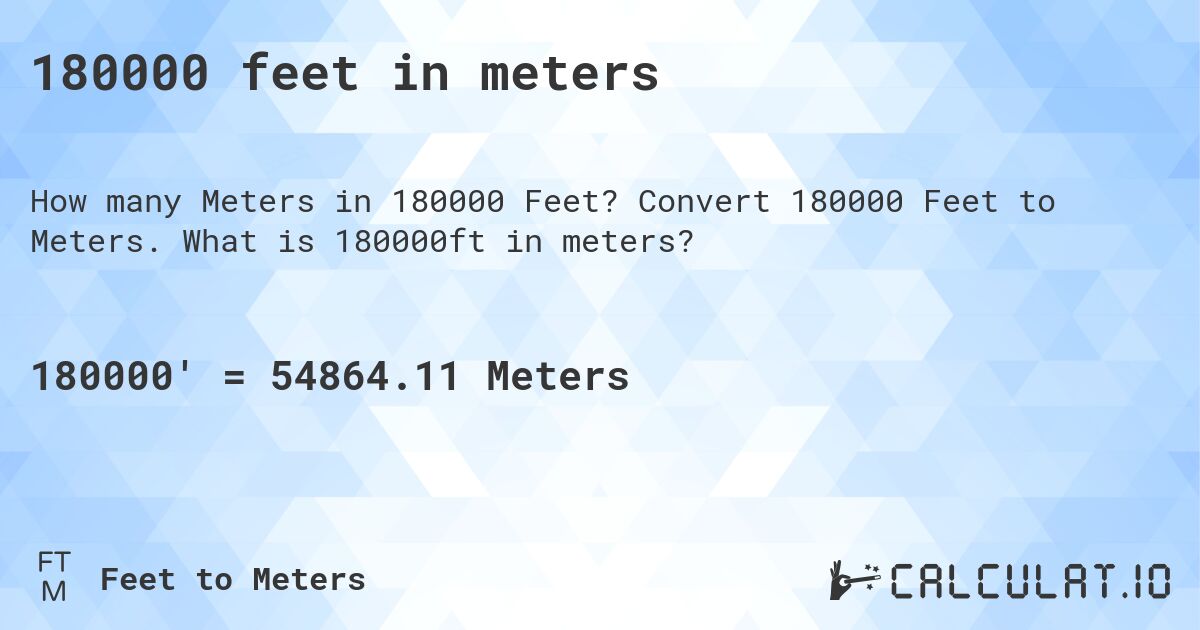 180000 feet in meters. Convert 180000 Feet to Meters. What is 180000ft in meters?