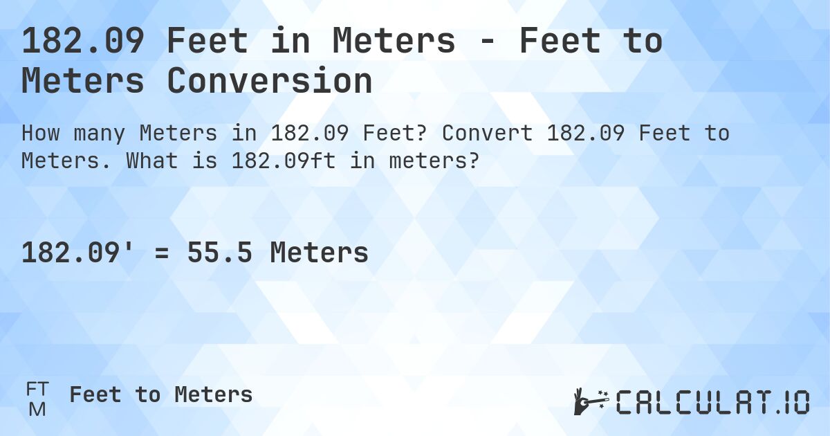 182.09 Feet in Meters - Feet to Meters Conversion. Convert 182.09 Feet to Meters. What is 182.09ft in meters?