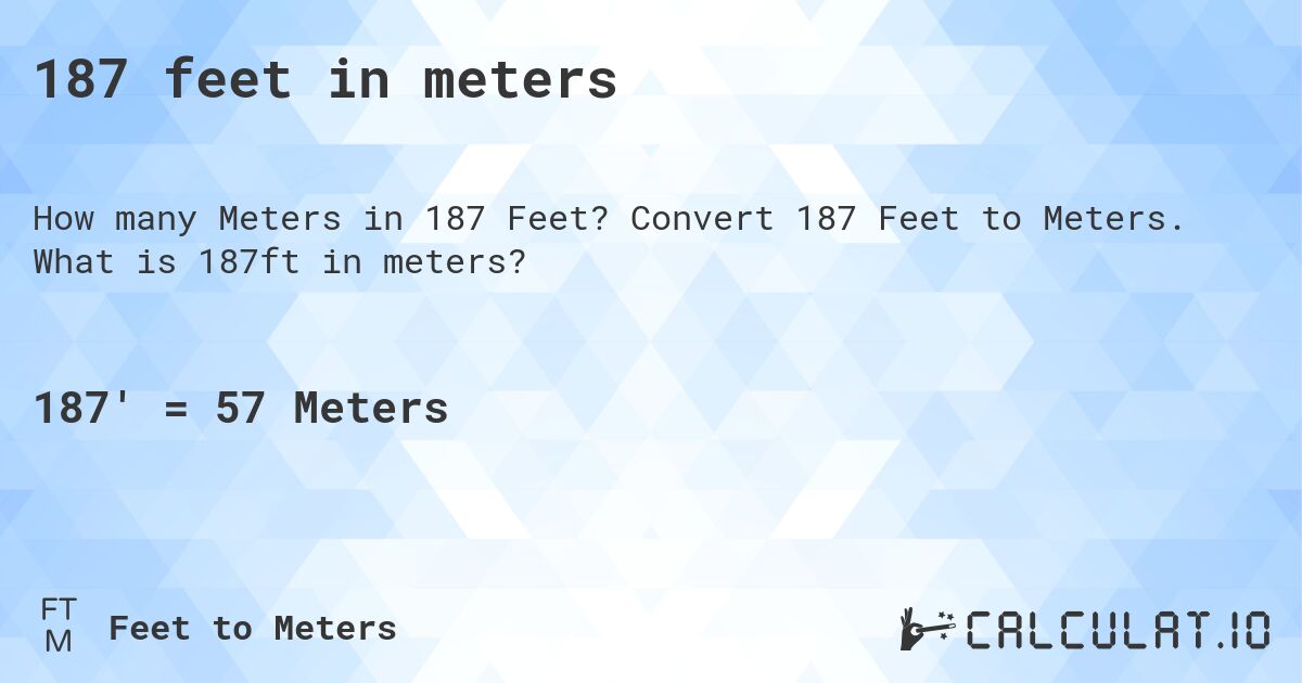 187 feet in meters. Convert 187 Feet to Meters. What is 187ft in meters?