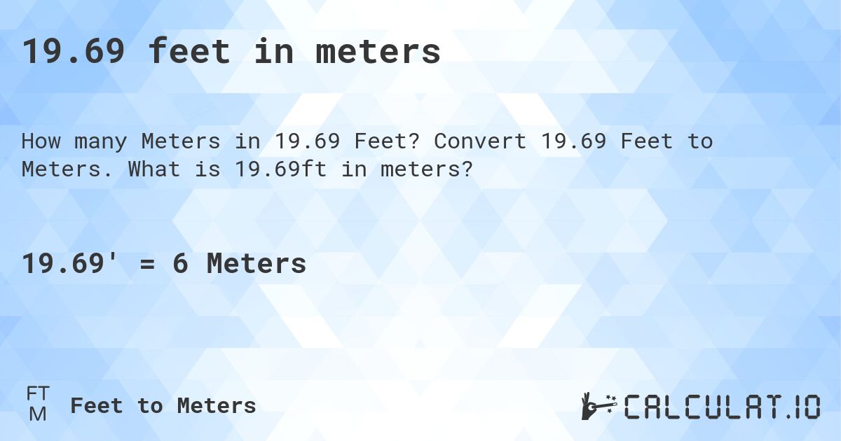 19.69 feet in meters. Convert 19.69 Feet to Meters. What is 19.69ft in meters?