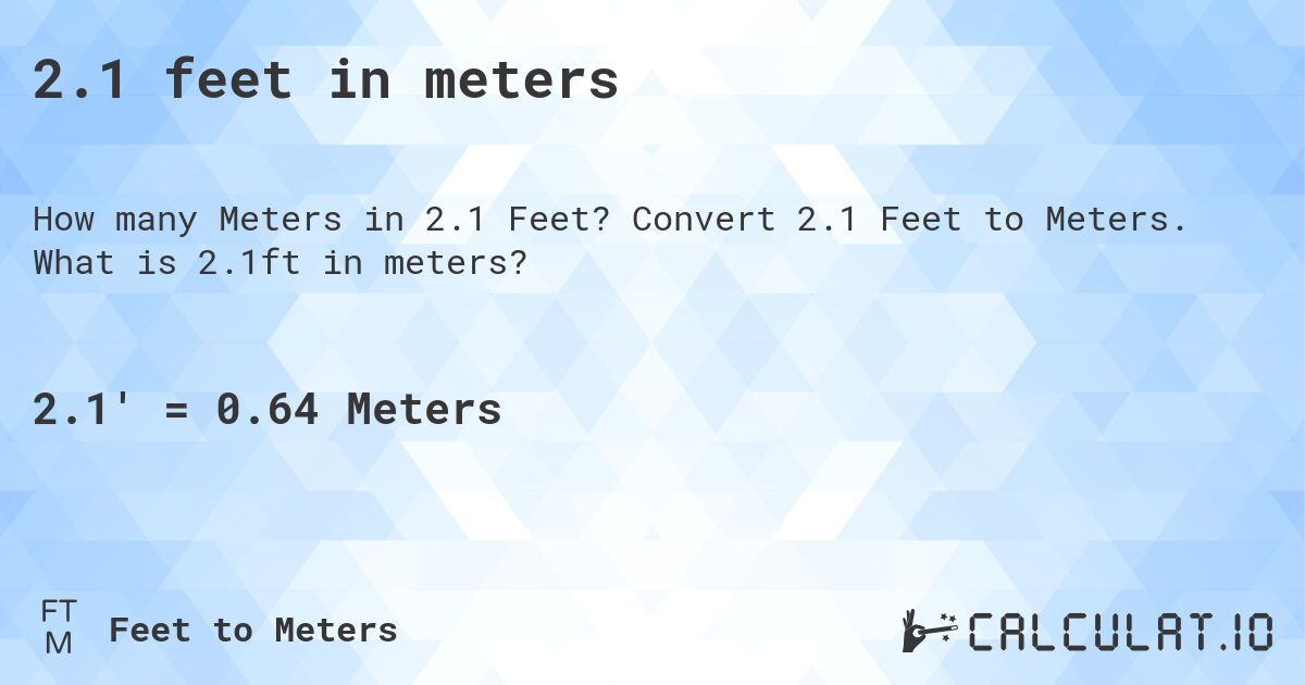 2.1 feet in meters. Convert 2.1 Feet to Meters. What is 2.1ft in meters?