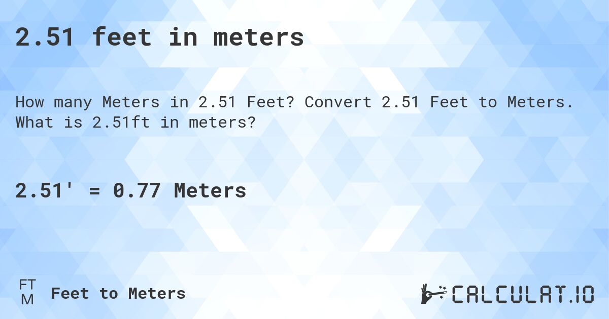 2.51 feet in meters. Convert 2.51 Feet to Meters. What is 2.51ft in meters?