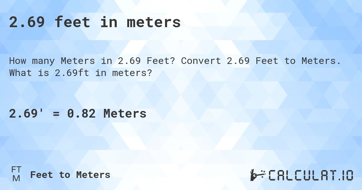 2.69 feet in meters. Convert 2.69 Feet to Meters. What is 2.69ft in meters?