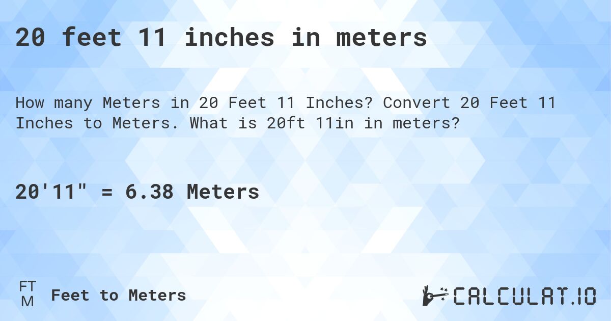 20 feet 11 inches in meters. Convert 20 Feet 11 Inches to Meters. What is 20ft 11in in meters?