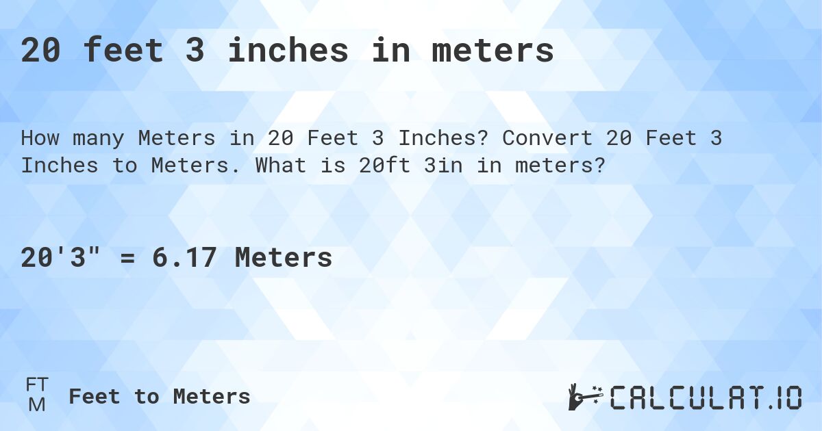 20 feet 3 inches in meters. Convert 20 Feet 3 Inches to Meters. What is 20ft 3in in meters?