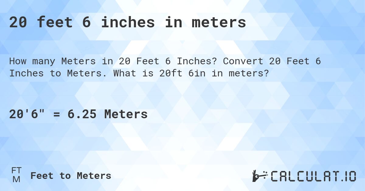 20 feet 6 inches in meters. Convert 20 Feet 6 Inches to Meters. What is 20ft 6in in meters?