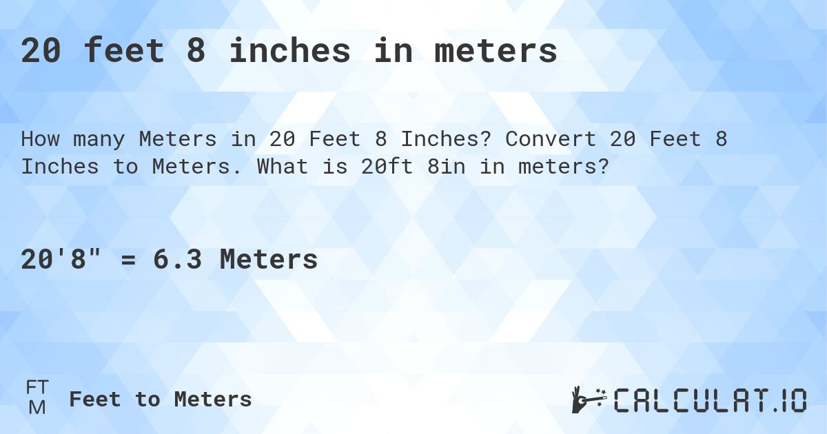 20 feet 8 inches in meters. Convert 20 Feet 8 Inches to Meters. What is 20ft 8in in meters?