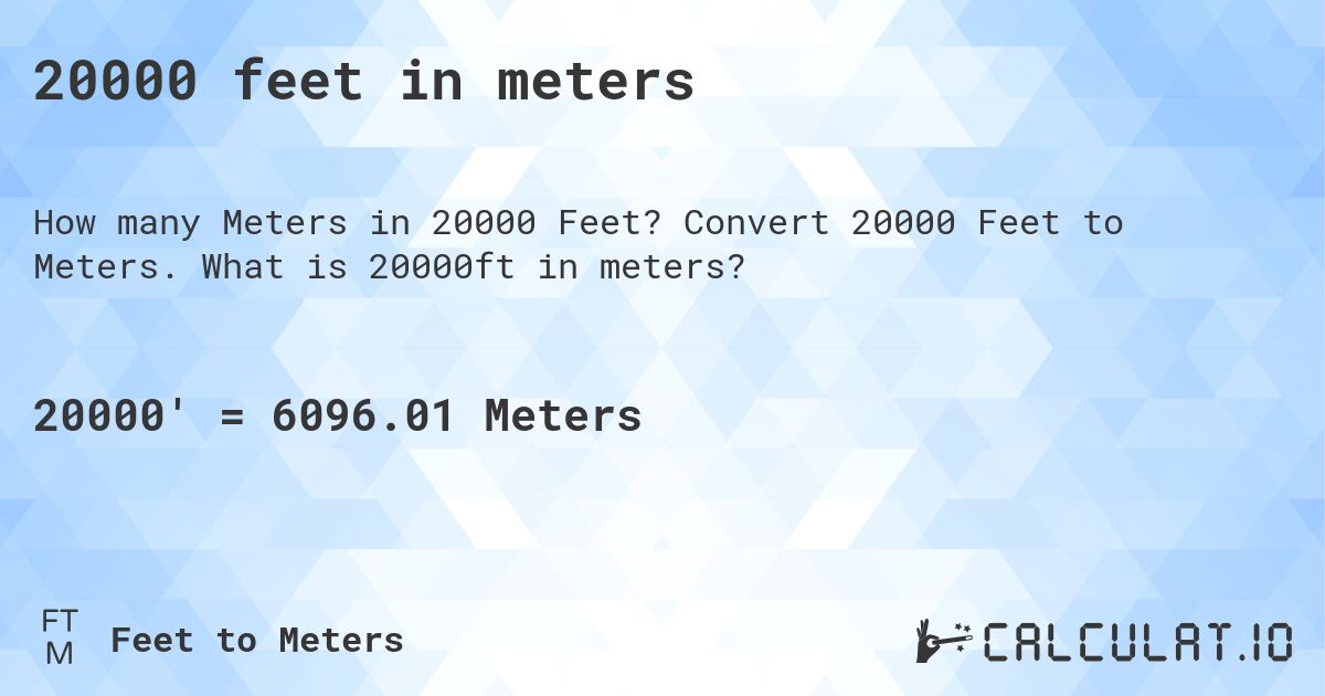 20000 feet in meters. Convert 20000 Feet to Meters. What is 20000ft in meters?