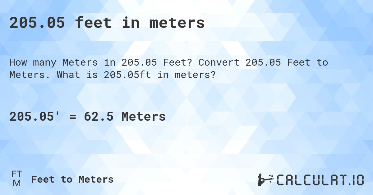 205.05 feet in meters. Convert 205.05 Feet to Meters. What is 205.05ft in meters?